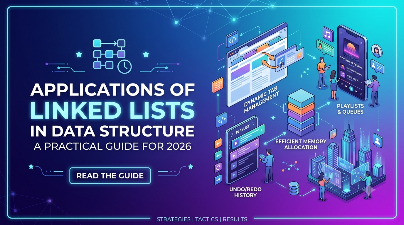 Applications of Linked Lists in Data Structure A Practical Guide for 2026