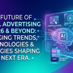 The Future of Digital Advertising in 2026 and Beyond Emerging Trends, Technologies & Strategies Shaping the Next Era