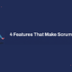 4 Features That Make Scrum Successful