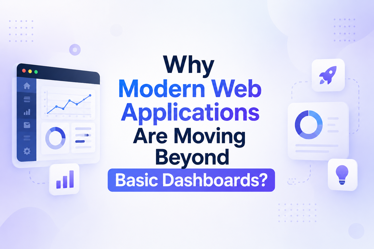Create a blog image for 'Why Modern Web Applications Are Moving Beyond Basic Dashboards?' make it simple.. highlight title centre